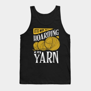 It's Not Hoarding If It's Yarn Tank Top